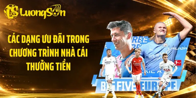 Các dạng ưu đãi trong chương trình nhà cái thưởng tiền