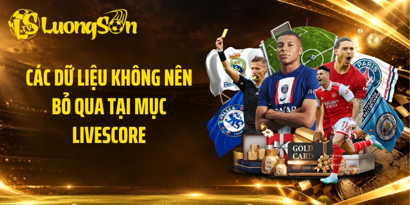 Các dữ liệu không nên bỏ qua tại mục livescore
