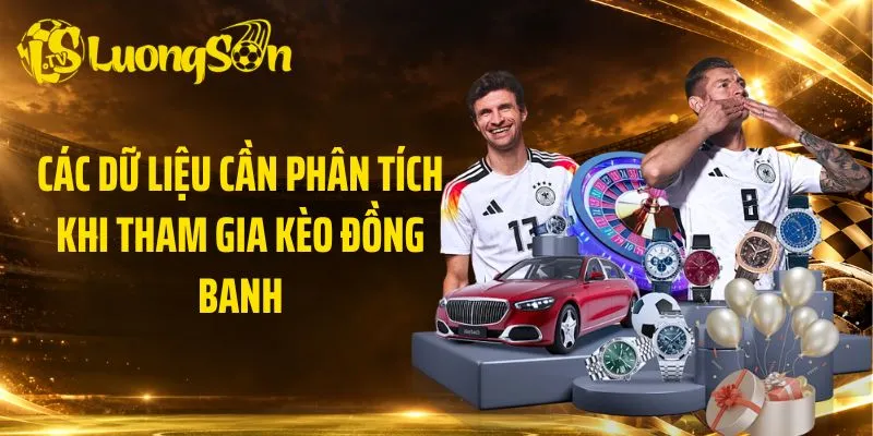 Các dữ liệu cần phân tích khi tham gia kèo đồng banh