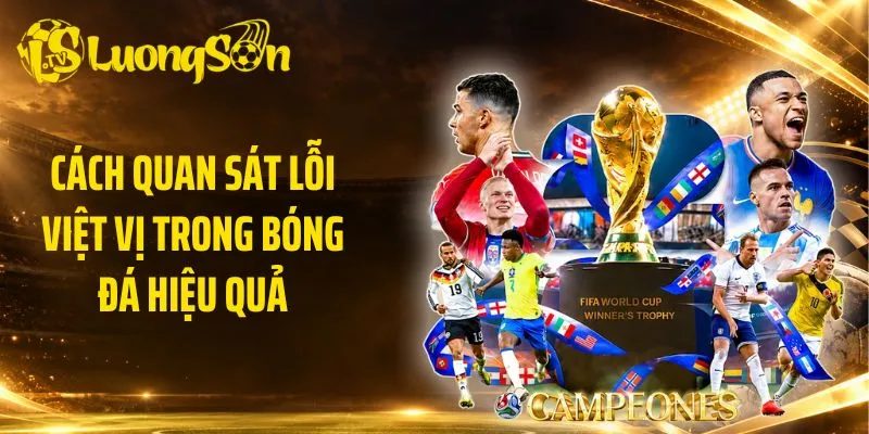 Cách quan sát lỗi việt vị trong bóng đá hiệu quả