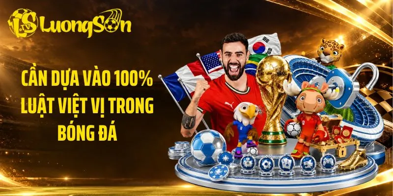 Cần dựa vào 100% luật việt vị trong bóng đá