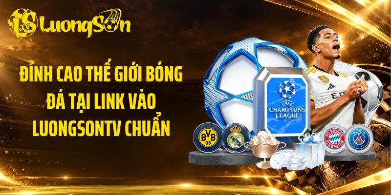 Đỉnh cao thế giới bóng đá tại link vào Luongsontv chuẩn