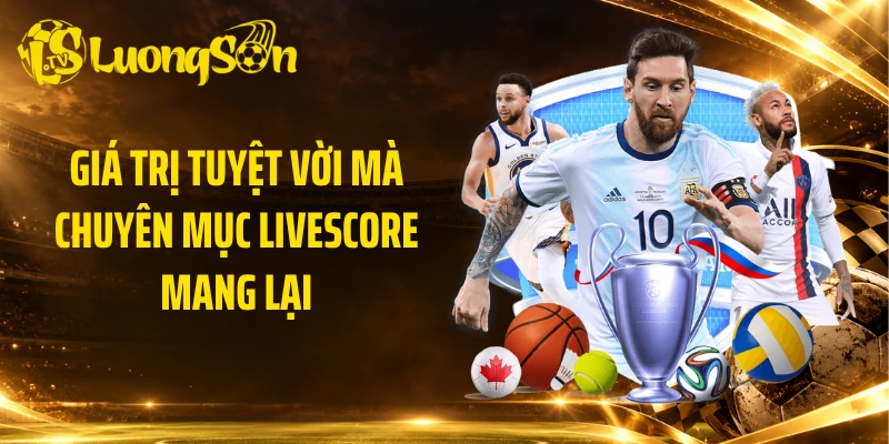 Giá trị tuyệt vời mà chuyên mục livescore mang lại