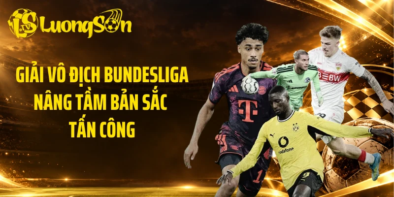 Giải vô địch Bundesliga nâng tầm bản sắc tấn công