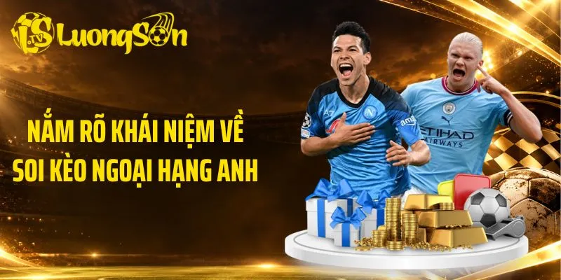 Nắm rõ khái niệm về soi kèo Ngoại Hạng Anh