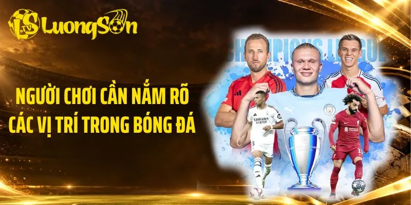 Người chơi cần nắm rõ các vị trí trong bóng đá 