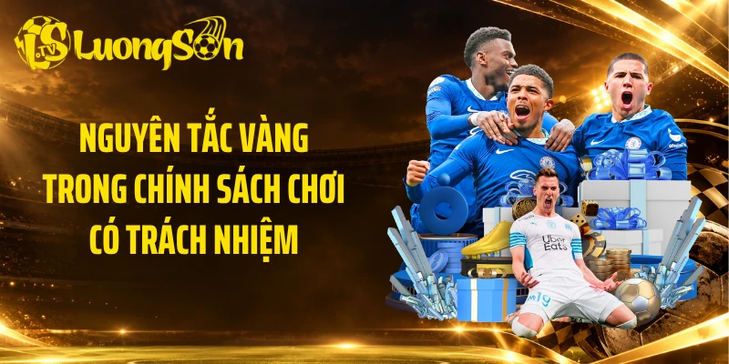Nguyên tắc vàng trong chính sách chơi có trách nhiệm
