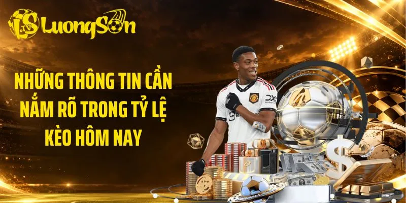 Những thông tin cần nắm rõ trong tỷ lệ kèo hôm nay