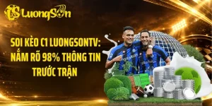 Soi Kèo C1 LuongsonTV: Nắm Rõ 98% Thông Tin Trước Trận 