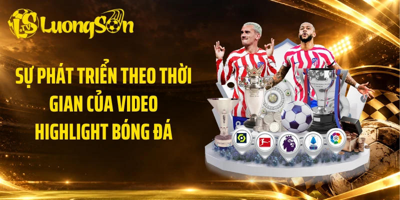 Sự phát triển theo thời gian của video highlight bóng đá