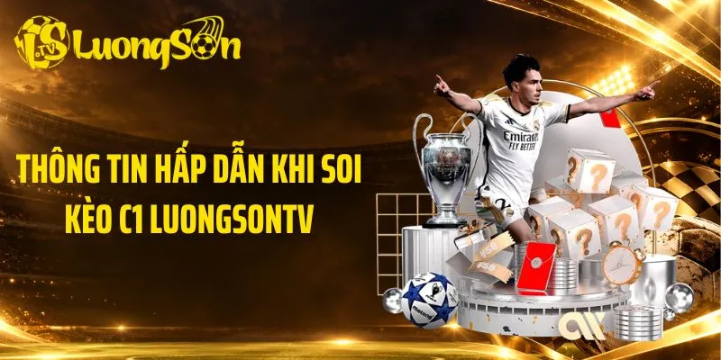 Thông tin hấp dẫn khi soi kèo C1 LuongsonTV
