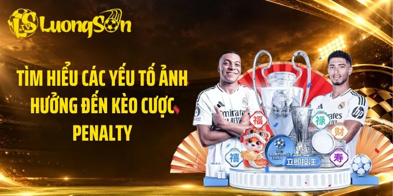 Tìm hiểu các yếu tố ảnh hưởng đến kèo cược penalty