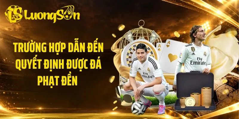 Trường hợp dẫn đến quyết định được đá phạt đền 