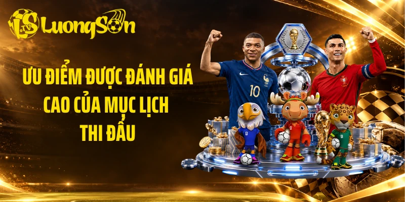 Ưu điểm được đánh giá cao của mục lịch thi đấu